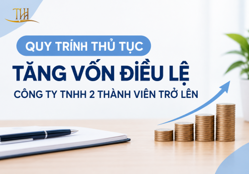 Quy trình thủ tục tăng vốn điều lệ Công ty TNHH 2 thành viên trở lên 